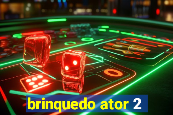 brinquedo ator 2